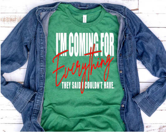 TSHIRT-I'M COMING FOR EVERYTHING, 5.6 oz.